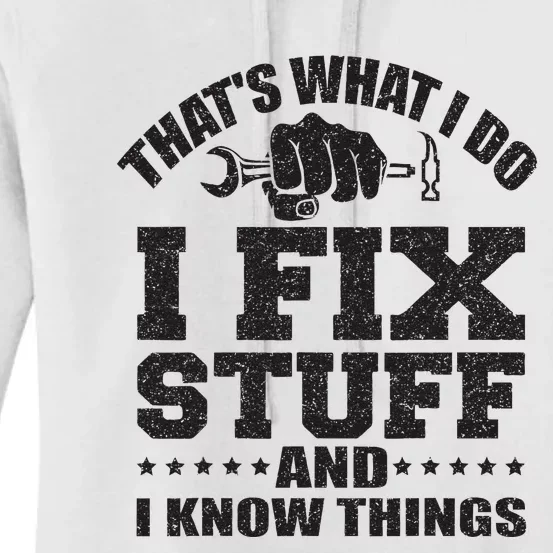 Thats What I Do I Fix Stuff And I Know Things Women's Pullover Hoodie