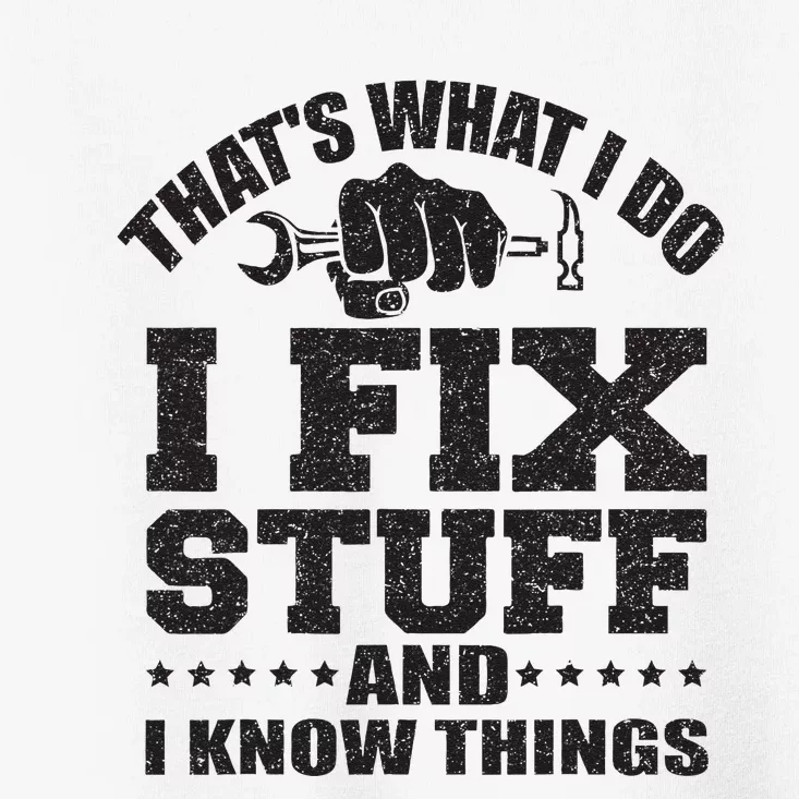 Thats What I Do I Fix Stuff And I Know Things Toddler T-Shirt