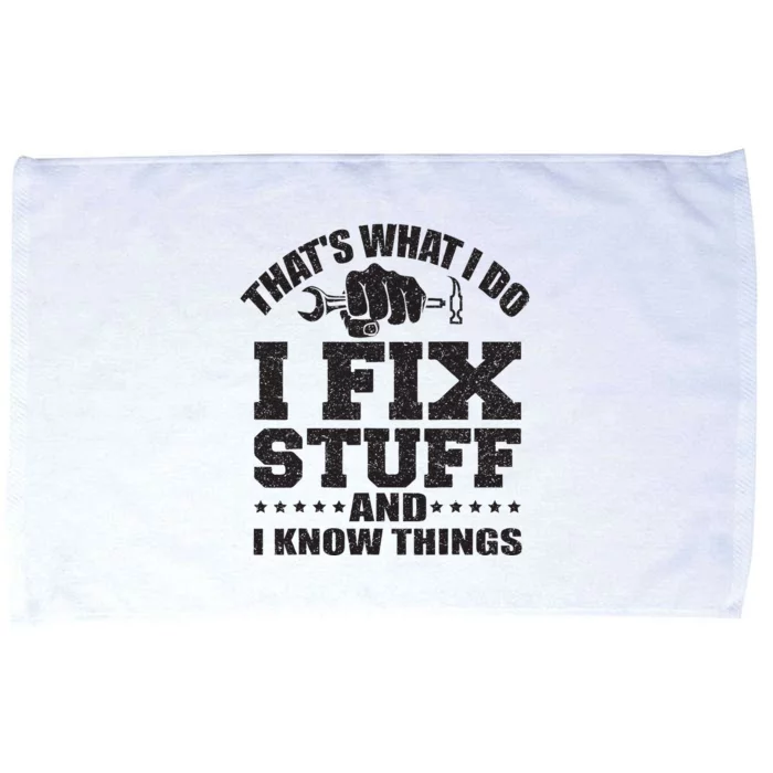 Thats What I Do I Fix Stuff And I Know Things Microfiber Hand Towel