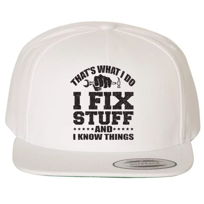 Thats What I Do I Fix Stuff And I Know Things Wool Snapback Cap