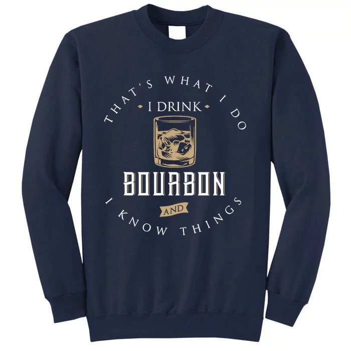 ThatS What I Do I Drink Bourbon And I Know Things Vintage Tall Sweatshirt