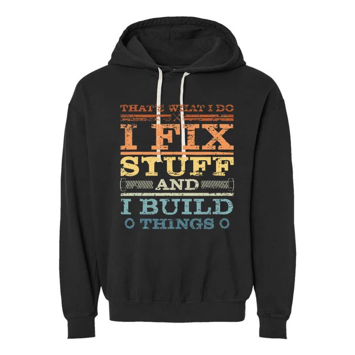 ThatS What I Do I Fix Stuff And I Build Things Weathered Garment-Dyed Fleece Hoodie