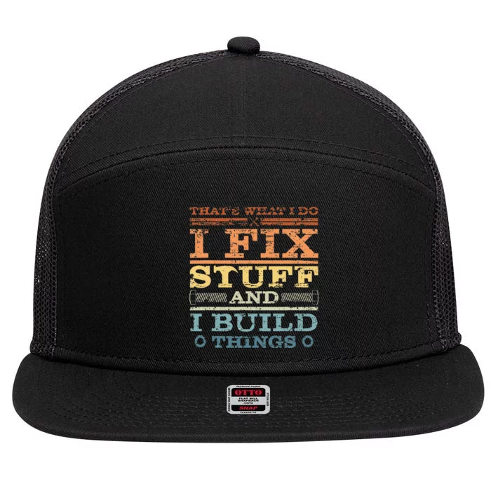 ThatS What I Do I Fix Stuff And I Build Things Weathered 7 Panel Mesh Trucker Snapback Hat