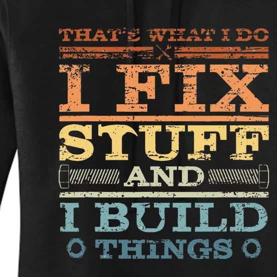 ThatS What I Do I Fix Stuff And I Build Things Weathered Women's Pullover Hoodie