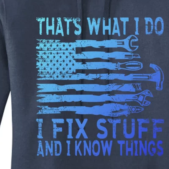 ThatS What I Do I Fix Stuff And I Know Things Gift Women's Pullover Hoodie