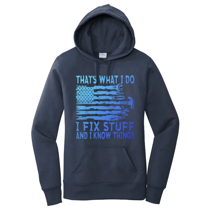 ThatS What I Do I Fix Stuff And I Know Things Gift Women's Pullover Hoodie