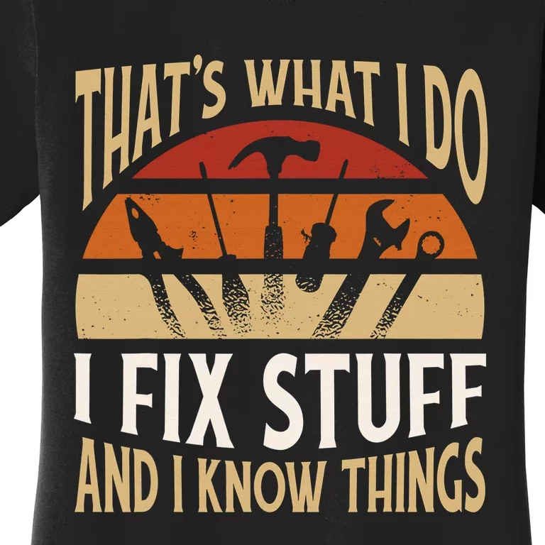 That's What I Do I Fix Stuff and Things Funny Saying 4.png Women's T-Shirt