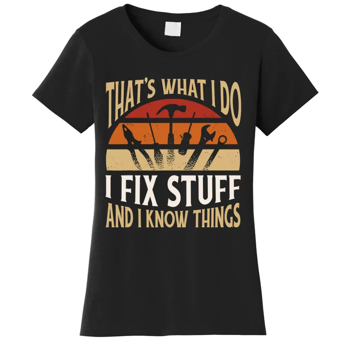 That's What I Do I Fix Stuff and Things Funny Saying 4.png Women's T-Shirt