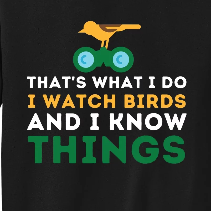 Thats What I Do I Watch Birds And I Know Things Birding Sweatshirt