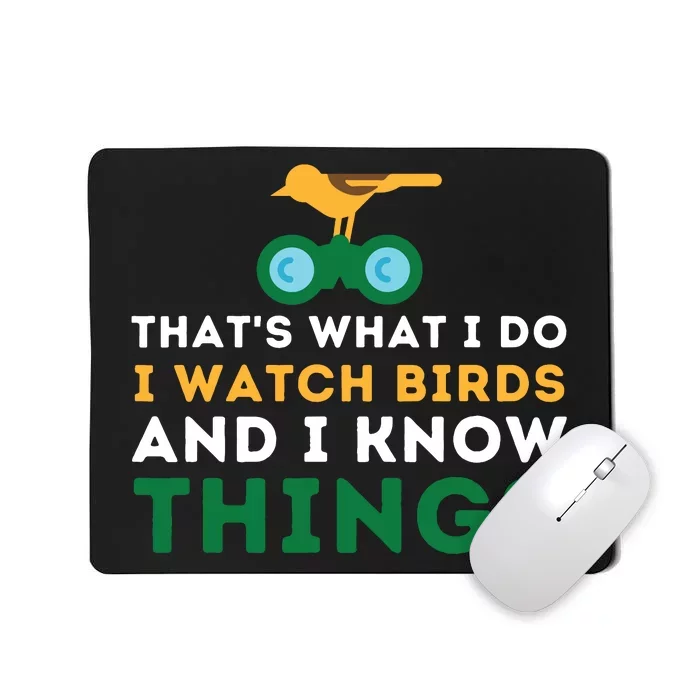 Thats What I Do I Watch Birds And I Know Things Birding Mousepad