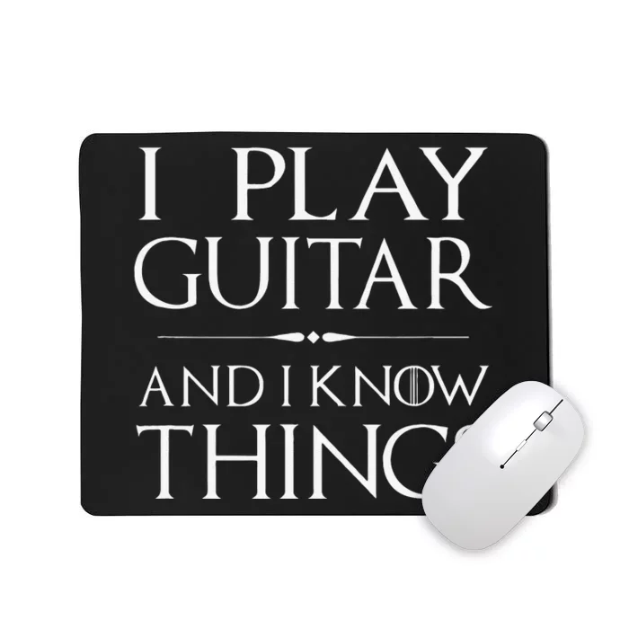 That's What I Do, I Play Guitar and I Know Things Mousepad