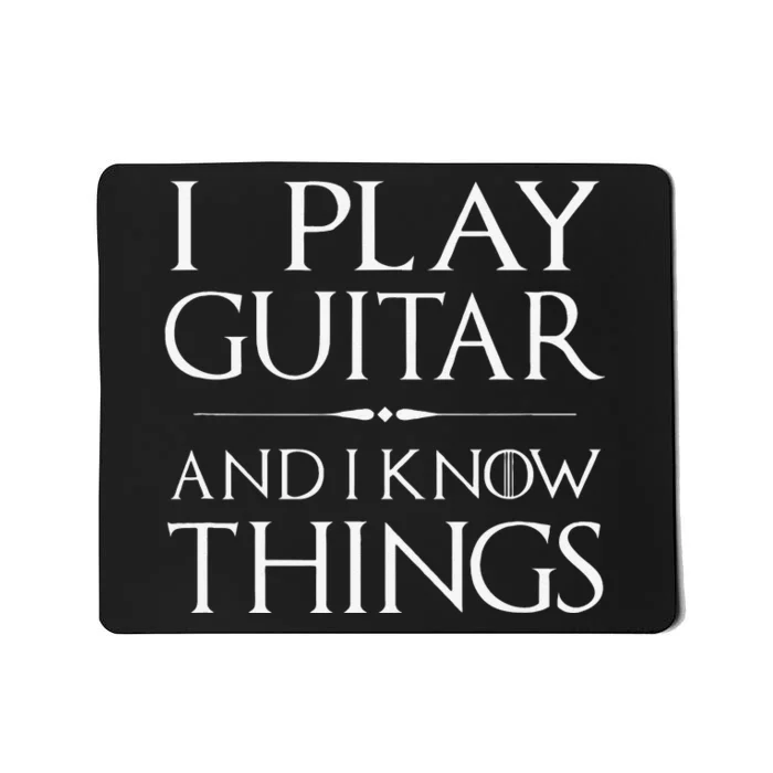 That's What I Do, I Play Guitar and I Know Things Mousepad