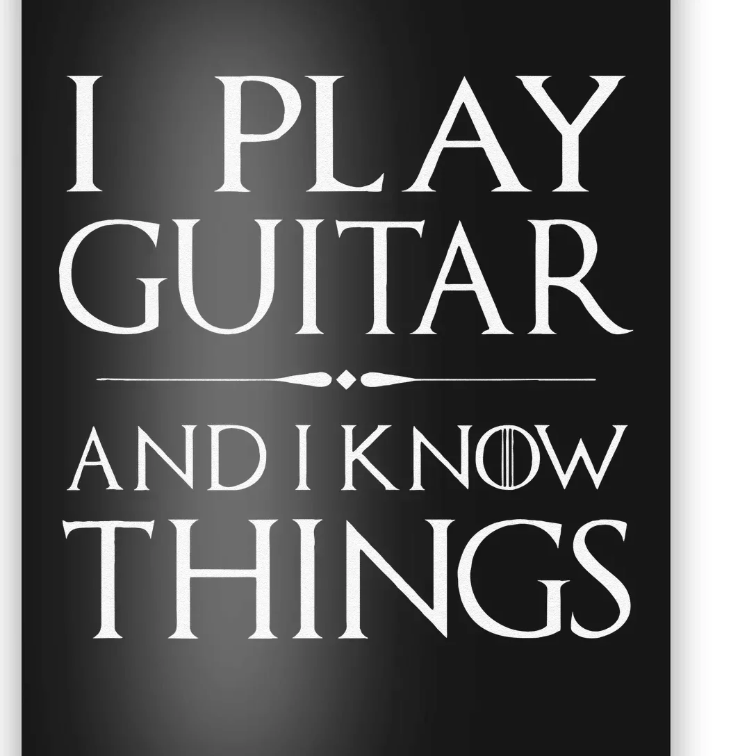 That's What I Do, I Play Guitar and I Know Things Poster