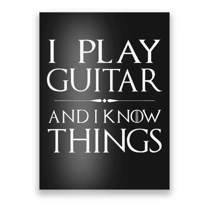 That's What I Do, I Play Guitar and I Know Things Poster