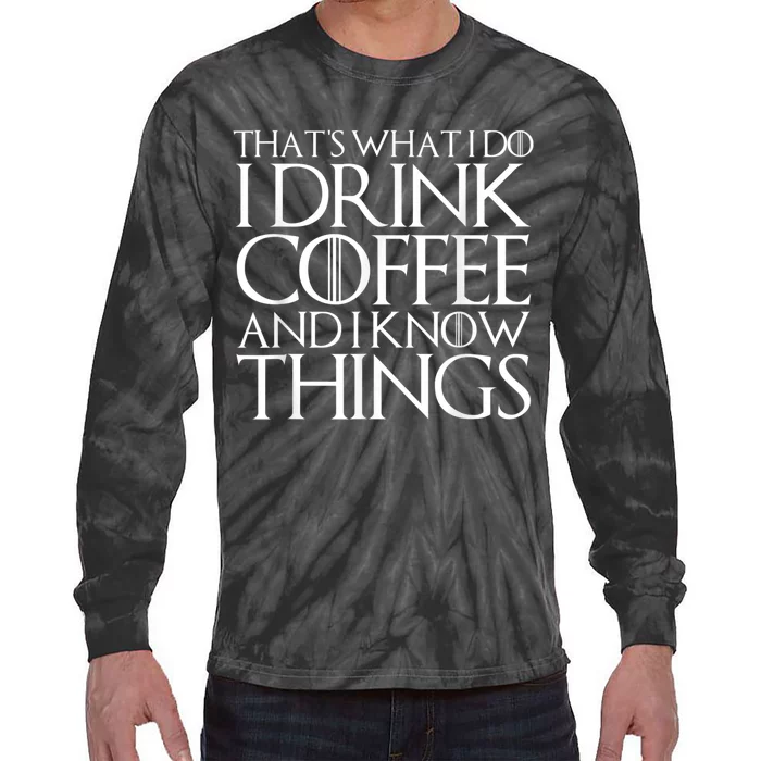 THAT'S WHAT I DO I DRINK COFFEE AND I KNOW THINGS Tie-Dye Long Sleeve Shirt