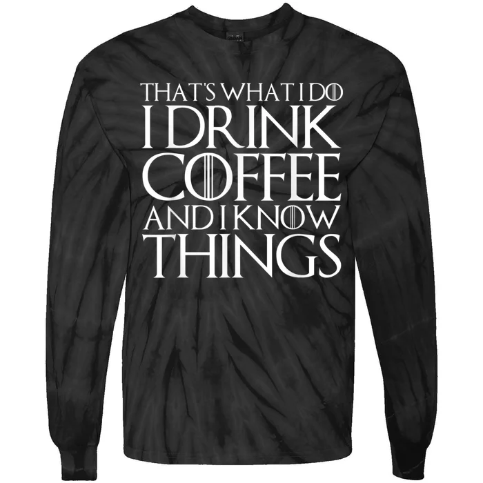 THAT'S WHAT I DO I DRINK COFFEE AND I KNOW THINGS Tie-Dye Long Sleeve Shirt