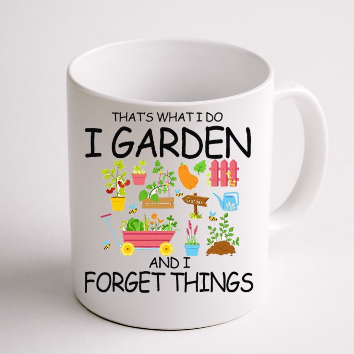 That's What I Do I Garden And I Forget Things gardening tee Front & Back Coffee Mug