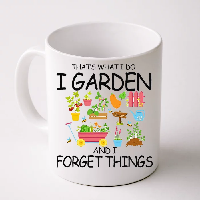 That's What I Do I Garden And I Forget Things gardening tee Front & Back Coffee Mug