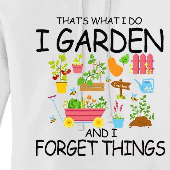 That's What I Do I Garden And I Forget Things gardening tee Women's Pullover Hoodie