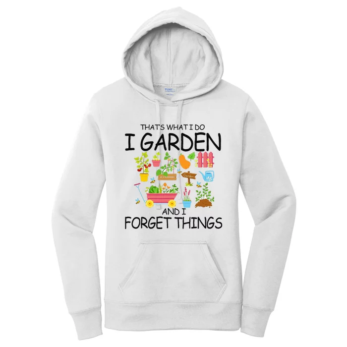 That's What I Do I Garden And I Forget Things gardening tee Women's Pullover Hoodie