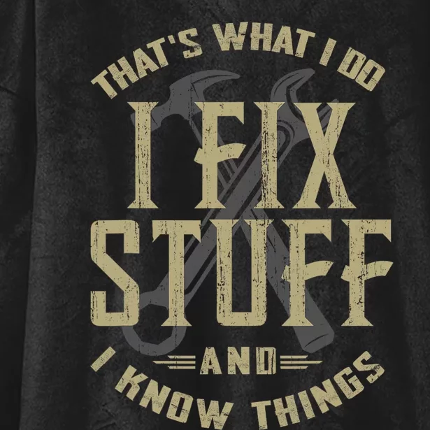 Thats What I Do I Fix Stuff And I Know Things Funny Men Hooded Wearable Blanket