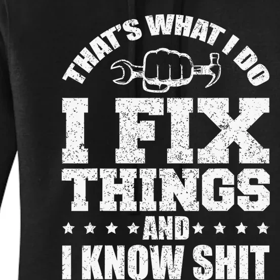 That's What I Do I Fix Things And I Know Shit Funny Saying Women's Pullover Hoodie