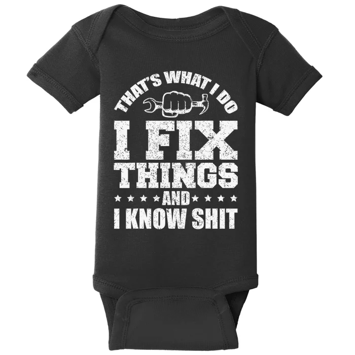 That's What I Do I Fix Things And I Know Shit Funny Saying Baby Bodysuit