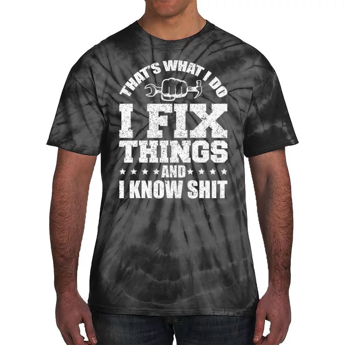 That's What I Do I Fix Things And I Know Shit Funny Saying Tie-Dye T-Shirt