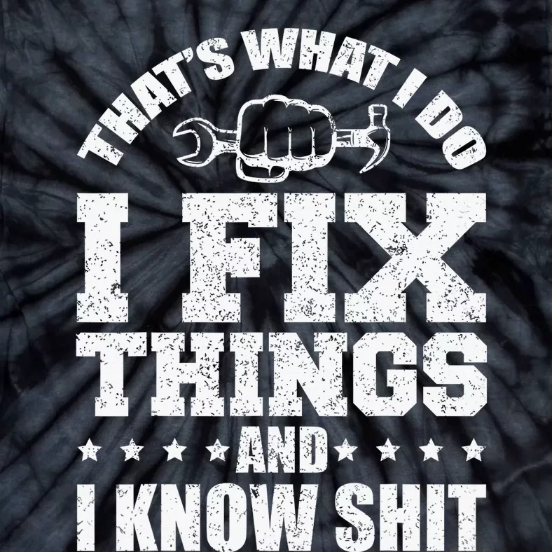 That's What I Do I Fix Things And I Know Shit Funny Saying Tie-Dye T-Shirt