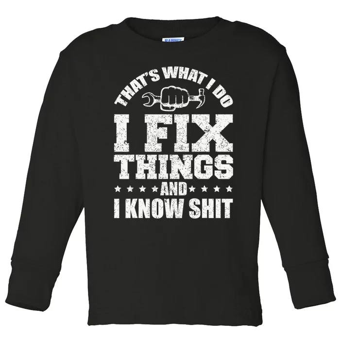 That's What I Do I Fix Things And I Know Shit Funny Saying Toddler Long Sleeve Shirt