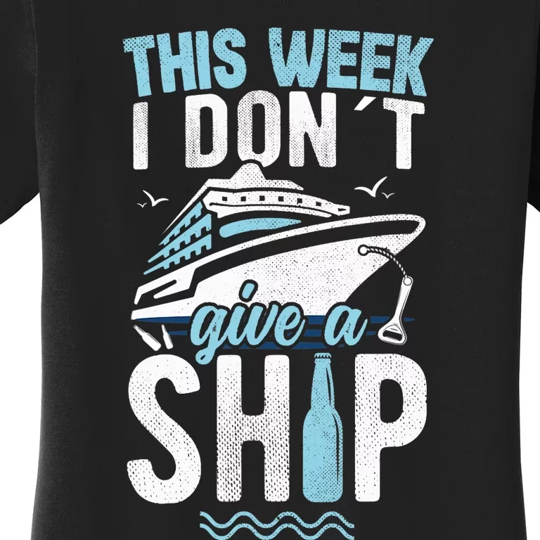 This Week I Don´t Give A Ship Cruise Trip Vacation Funny Women's T-Shirt