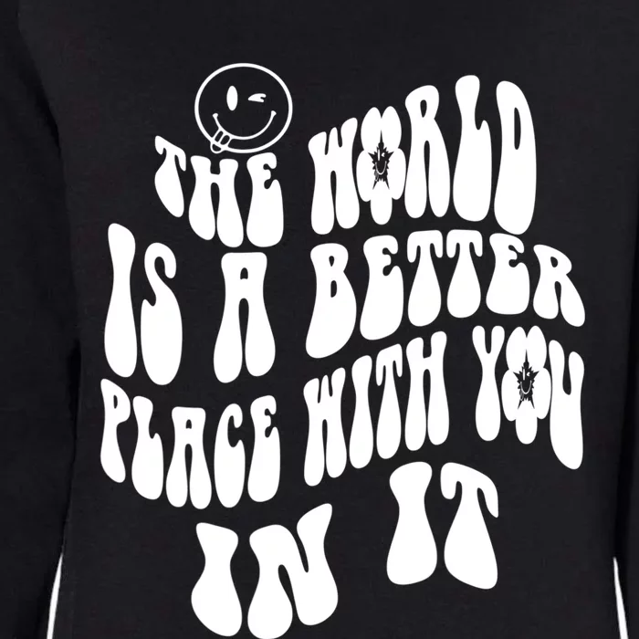 The World Is A Better Place With You In It Cute Gift Womens California Wash Sweatshirt