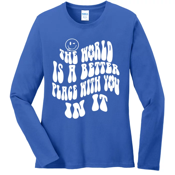 The World Is A Better Place With You In It Cute Gift Ladies Long Sleeve Shirt