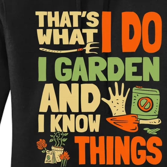 That's What I Do I Garden And I Know Things Funny Gardening Women's Pullover Hoodie