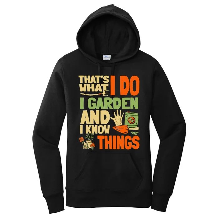 That's What I Do I Garden And I Know Things Funny Gardening Women's Pullover Hoodie