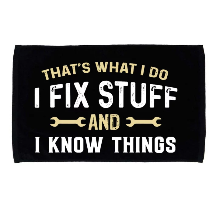 Thats What I Do I Fix Stuff And I Know Things Mechanic Funny Microfiber Hand Towel