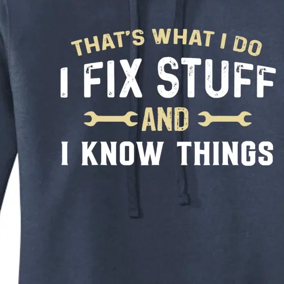 Thats What I Do I Fix Stuff And I Know Things Mechanic Funny Women's Pullover Hoodie