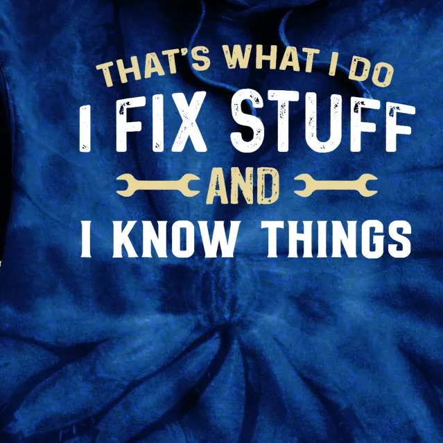 Thats What I Do I Fix Stuff And I Know Things Mechanic Funny Tie Dye Hoodie