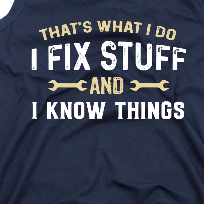 Thats What I Do I Fix Stuff And I Know Things Mechanic Funny Tank Top