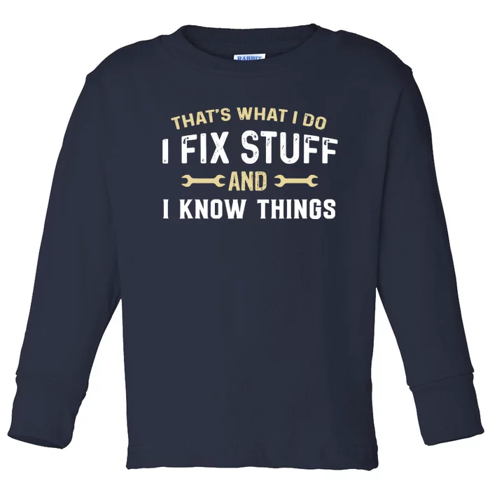 Thats What I Do I Fix Stuff And I Know Things Mechanic Funny Toddler Long Sleeve Shirt