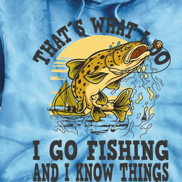 Thats What I Do I Go Fishing Tie Dye Hoodie