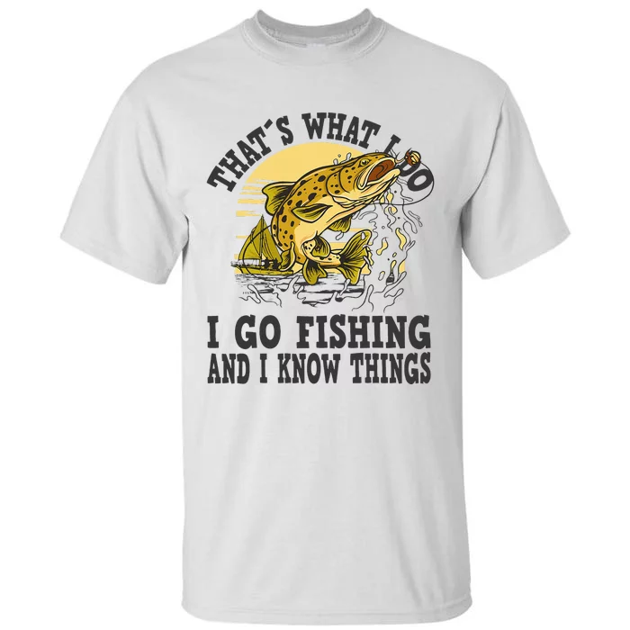 Thats What I Do I Go Fishing Tall T-Shirt