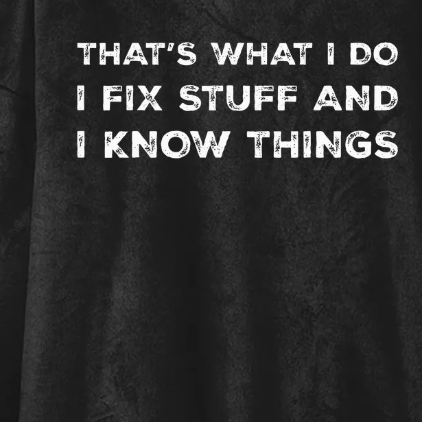 That What I Do I Fix Stuff And I Know Things Funny Saying Hooded Wearable Blanket