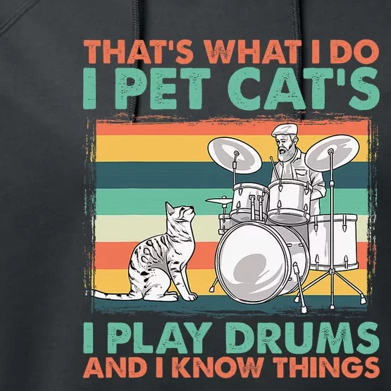 That's What I Do I Pet Cat's I Play Drums And I Know Things Performance Fleece Hoodie