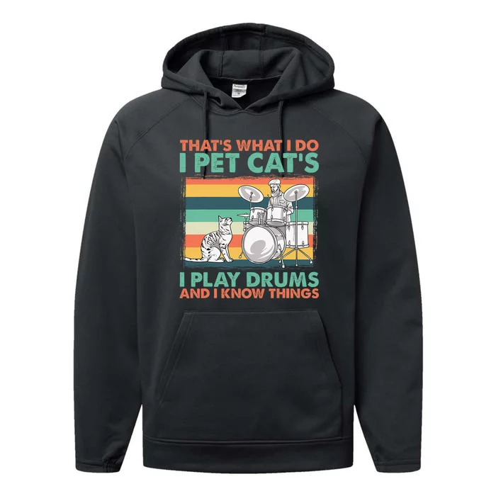 That's What I Do I Pet Cat's I Play Drums And I Know Things Performance Fleece Hoodie