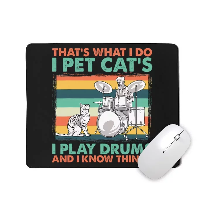 That's What I Do I Pet Cat's I Play Drums And I Know Things Mousepad