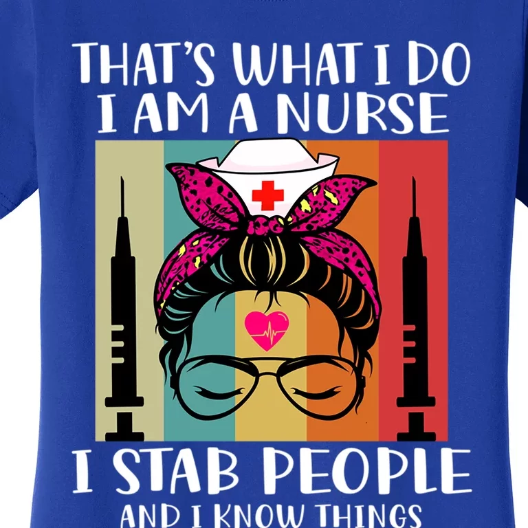 Thats What I Do I Am A Nurse I Stab People I Knows Things Gift Women's T-Shirt