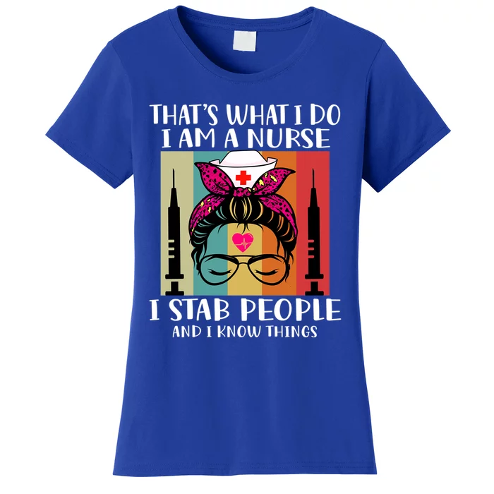 Thats What I Do I Am A Nurse I Stab People I Knows Things Gift Women's T-Shirt