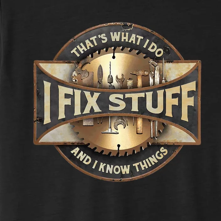 ThatS What I Do I Fix Stuff And I Know Things ChromaSoft Performance T-Shirt