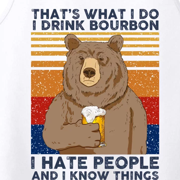 ThatS What I Do I Drink Bourbon I Hate People And I Know Things Performance Tank